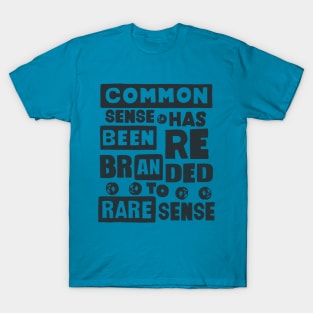 Common Sense Has Been Rebranded To Rare Sense T-Shirt